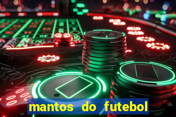 mantos do futebol jogos de hoje na tv